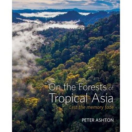  On the Forests of Tropical Asia. Lest the Memory Fade. 2014. illus. IX, 670 p. 4to. Hardcover.