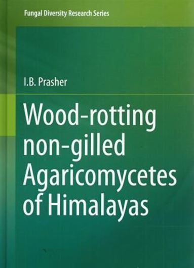 Wood - rotting non-gilled Agaricomycetes of Himalayas. 2015. (Fungal Biodiversity Reearch Series). illus. XII, 653 p. gr8vo. Hardcover.