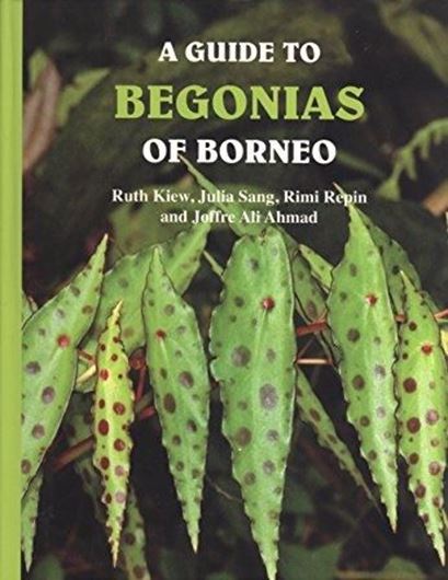 A Guide to Begonias of Borneo. With a foreword by Tan Jiew Hoe. 2015. approx. 200 col. figs. IX, 293 p. gr8vo. Hardcover.