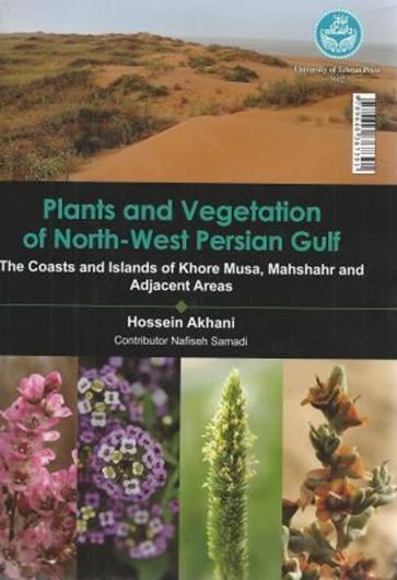 Plants and Vegetation of North West Persian Gulf. The Coasts and Islands of Khore Musa, Mahshahr and Adjacent Areas. 2015. Approx. 1600 col. photogr. Many dot maps. 503 p. gr8vo. Hardcover.- Bilingual (English / Farsi).