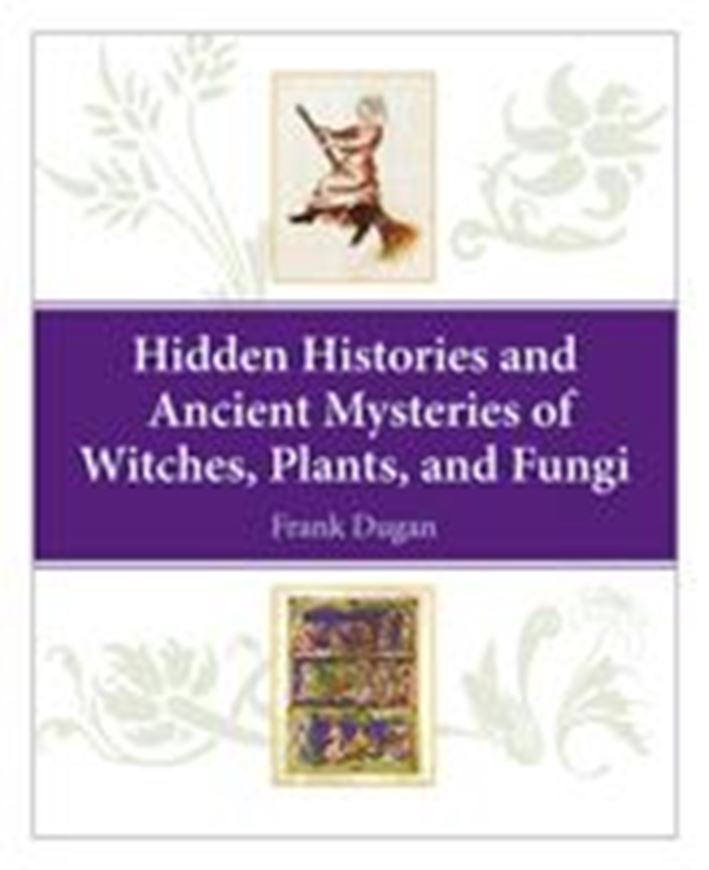 Hidden Histories and Ancient Mysteries of Witches, Plants and Fungi. 2015. 32 figs. 180 p. gr8vo. Paper bd.