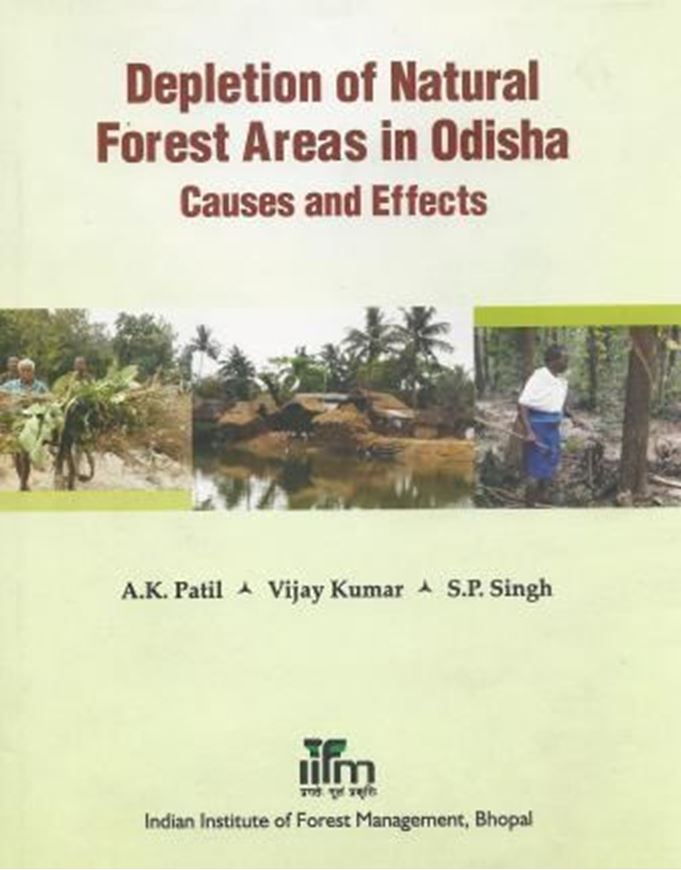 Depletion of Natural Forest Areas in Odisha. Causes and Effects. 2015. 19 col. pls. 180 p. gr8vo. Hardcover.