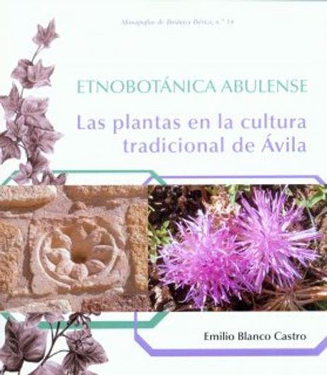 Etnobotanica Abulense: Las Plantas en la Cultura Tradicional de Avila. 2015. (Monografias de Botanica Iberica, 16). col. illus. 343 p. gr8vo. Paper bd.