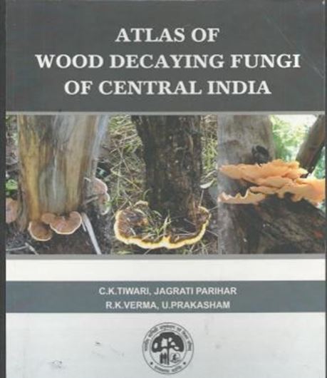 Atlas of wood decaying fungi of central India. 2013. 194 col. figs. 166 p. gr8vo. Hardcover.
