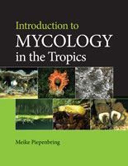 Introduction to Mycology in the Tropics. 2015. 211 (partly col.) figs. X, 366 p. 4to. Hardcover.