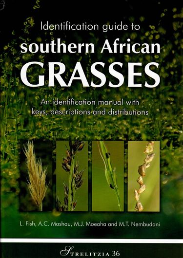 Identification guide to southern African grasses: an identification manual with keys, descriptions and distributions. 2015. (Strelitzia,36). illus. 776 p. 4to. Hardcover.
