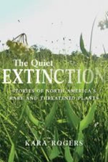 The Quiet Extinction. Stories of North America's Rare and Threatened Plants. 2015. illus. 238 p. Paper bd.