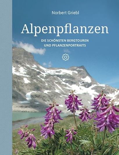 Alpenpflanzen. Die schönsten Bergtouren und Pflanzenportraits. 2015. illus. 600 S. Hardcover.