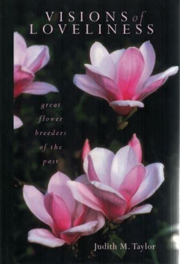  Visions of Lovliness. Great flower breeders of the past. 2014. illus. X, 467 p. gr8vo. Hardcover.