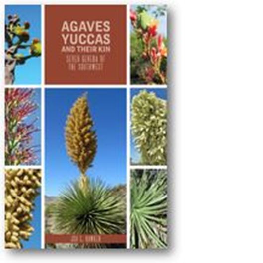 Agaves, Yuccas and their Kin. Seven genera of the Southwest. 2016. 400 col. photogr. 430 p. gr8vo. Paper bd.