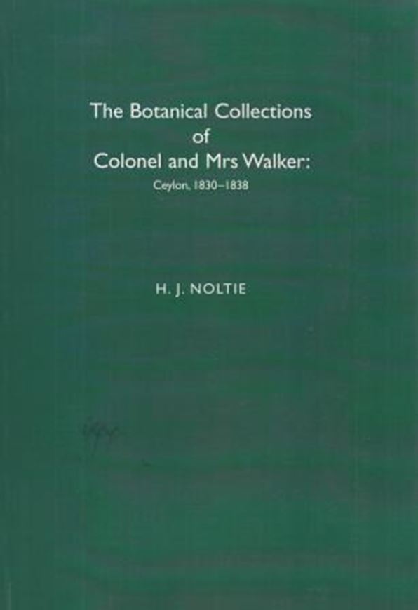 The Botanical Collections of Colonel and Mrs. Walker: Ceylon, 1830 - 1838. 2013. illus. IX, 270 p. gr8vo. Paper bd.