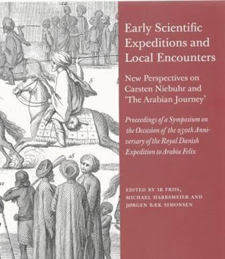  Early Scientific Expeditions and Local Encounters. New Perspectives on Carsten Niebuhr and ' The Arabian Journey'. Proceedings of a Symposium on the Occasion of the 250th Anniversary of the Royal Danish Expedition to Arabia Felix. 2013. (Scientia Danica, Series H, Humanistica, 4, vol. 2). illus. 253 p. 4to. Paper bd. - In English.
