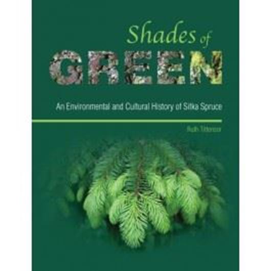  Shades of Green: An evironmental and cultural history of Sitka Pruce. 2015. illus. 208 p. Paper bd.