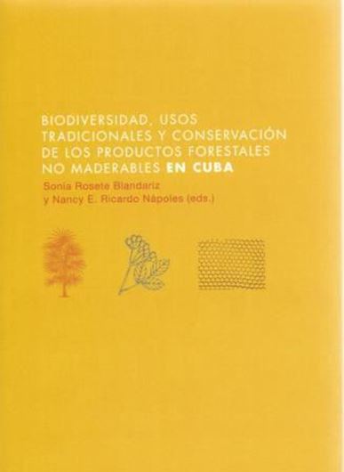 Biodiversidad, usos tradicionales y conservacion de los productos forestales no maderables en Cuba. 2015. illus. 280 p. Paper bd.