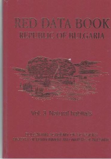 Red Data Book of the Repubic of Bulgaria. Volume 3: Natural Habitats. 2015.602 col. figs. 170 col. distrib. maps. 2 tabs. 442 p. Hardcover. - In English.