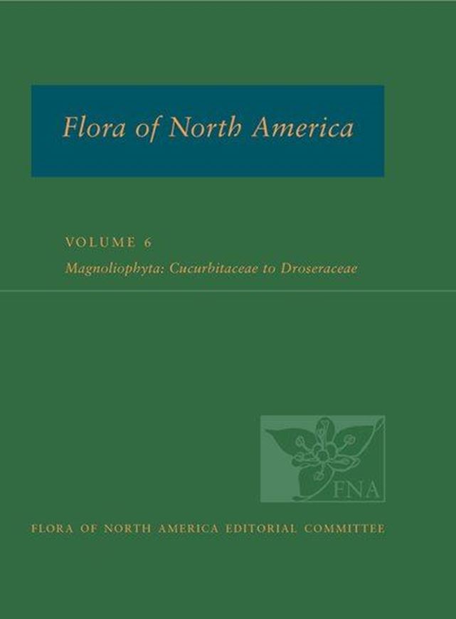 North of Mexico. Volume 06: Magnoliophyta: Cucurbitaceae to Droseraceae. 2015. 496 p. 4to. Hardcover.
