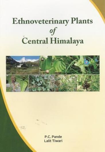 Ethnoveterinary plants of Central Himalaya. 2015. 32 col. plates. XII, 237 p. gr8vo. Hardcover.
