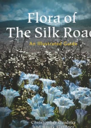 Flora of the Silk Road. 2014. (Reprint 2015).  illus.(col.). IX, 406 p. 4to. Hardcover.