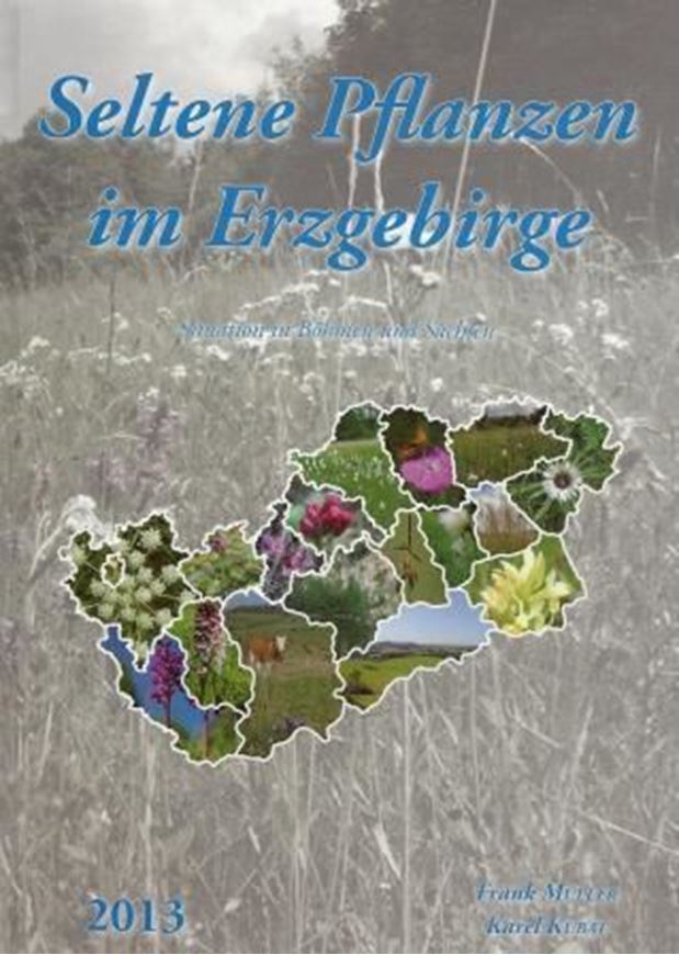 Seltene Pflanzen im Erzgebirge. Situation in Böhmen und Sachsen. 2013. Viele farbige Photographien und Ver- breitungskarten. 251 S. gr8vo. Hardcover.