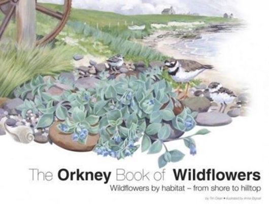 The Orkney Book of Wildflowers. Wildflowers by Habitat - From Shore to Hilltop. 2014. 50 col. figs. 121 p. gr8vo. Hardcover.