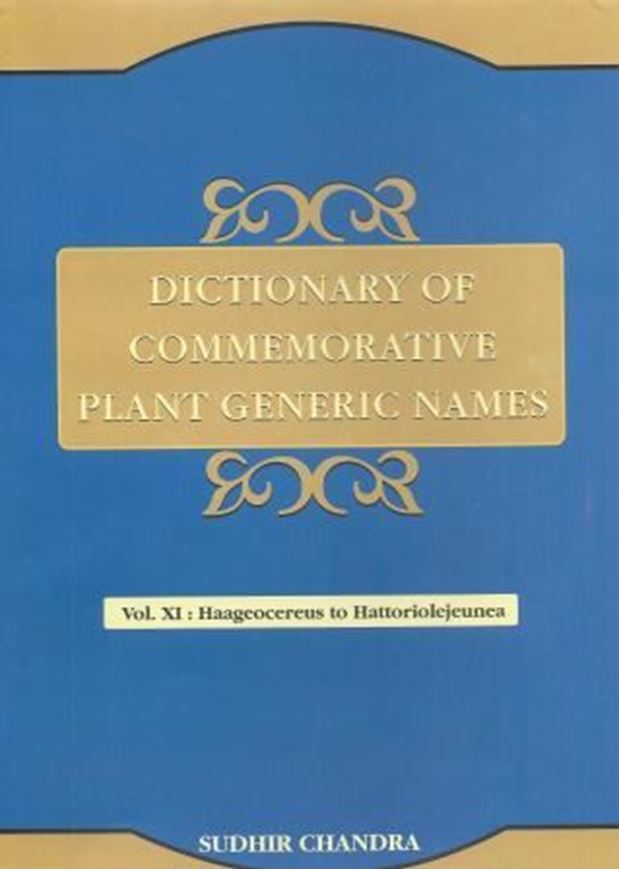 Dictionary of Commemorative Plant Generic Names. Vol. 11: Haegeocereus to Hattoriolejeunea. 2015. LIX, 535 p. gr8vo. Hardcover.
