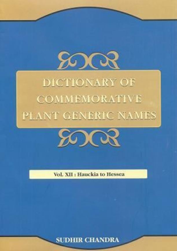 Dictionary of Commemorative Plant Generic Names. Vol. 12: Hauckia to Hessea. 2015. XII, 412 p. gr8vo. Hardcover.