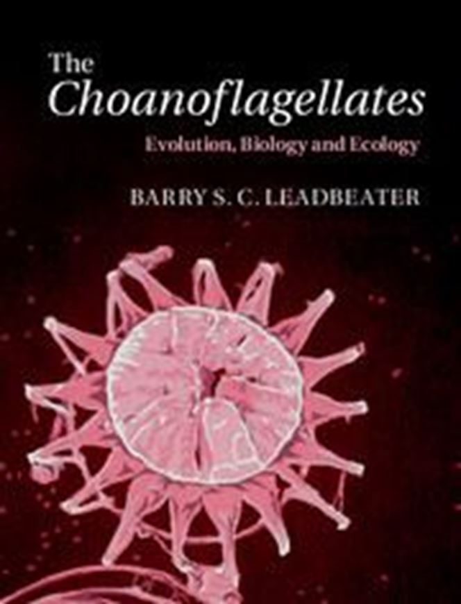 The Choanoflagellates. Evolution, Biology and Ecology. 2016. illus. XIII, 315 p. gr8vo. Hardcover.