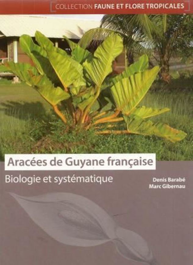 Aracées du Guyane Francaise. 2015. (Faune et Flore Tropicales, 46). illus. 349 p. Broché.