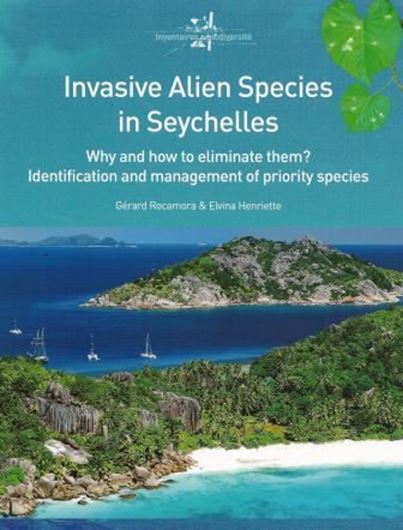 Invasive Alien Species in Seychelles: Why and How to Eliminate Them. Identifi- cation and Management of Priority Species. 2015. (Collection Inventaires et Biodiversité, 9). illus. 384 p. gr8vo. Paper bd.