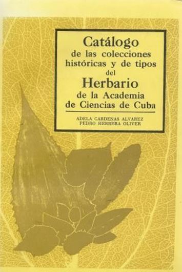 Catalogo de las colecciones historicos y de tipos del Herbario de la Academia de Ciencias de Cuba. 1991. 360 p. gr8vo. Paper bd.