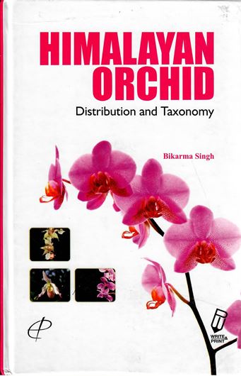 Himalayan orchid: distribution and taxonomy. 2015. 77 col. photogr. 40 b&w figs. 11 line - drawings. XVI, 224 p. gr8vo. Hardcover.