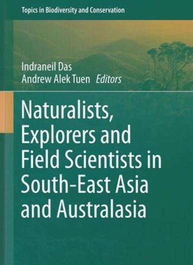  Naturalists, Explorers and Field Scientists in South - East Asia and Australia. 2016. (Topics in Biodiversity and Conservation, 15). 92 (32 col.) figs. XI, 283 p. Hardcover.