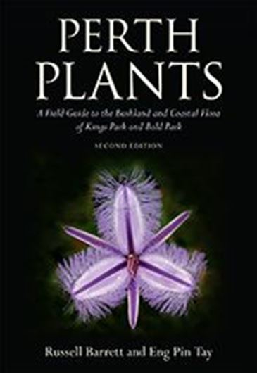 Perth Plants. A Field Guide to the Bushland and Coastal Flora of Kings Park and Bold Park. 2nd augmented edition. 2016. Many col. photographs. XII, 423 p. gr8vo. Paper bd.