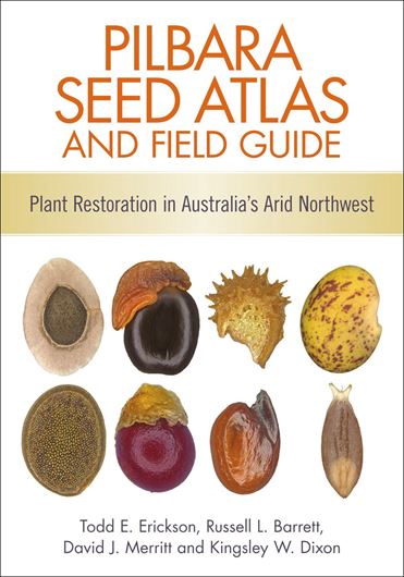 Pilbara Seed Atlas and Field Guide. Plant Restoration in Australia's Arid Northwest. 2016. illus. 312 p. Paper bd.