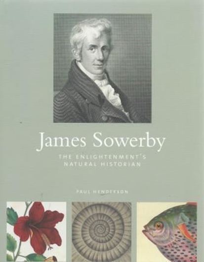  James Sowerby. The Enligthtment's Natural Historian. 2015. 150 col. pls. 30 b/w figs. 331 p. gr8vo. Hardcover. 