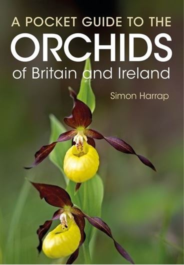 A Pocket guide to the Orchids of Britain and Ireland. 2016. ca. 230 col. photogr. 255 p. 8vo. Paper bd.