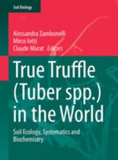 True Truffle (Tuber spp.) in the World. Soil Ecology, Systematics and Biochemistry. 2016. (Soil Biology, 47). illus. XIV, 436 p. gr8vo. Hardcover.
