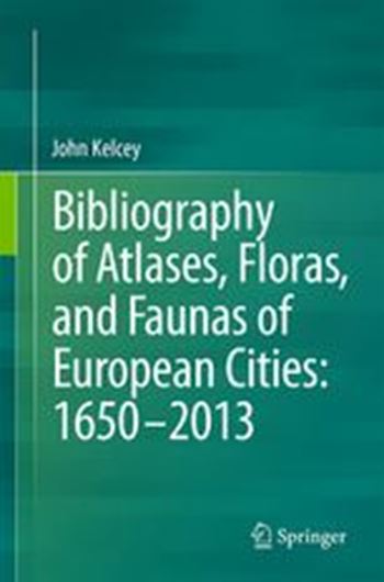  Provisional Bibliography of Atlases, Floras, and Faunas of European Cities: 1650 - 2013. Publ. 2016. XII, 140 p. gr8vo. Paper bd. 