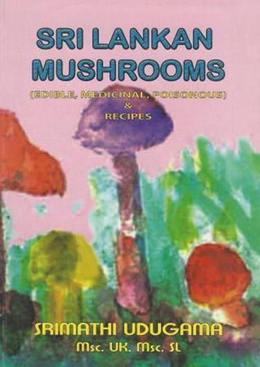  Sri Lankan Mushrooms: edible, medicinal, poisonous and recipes. 2006.illus. XII, 196 p. Paper bd.