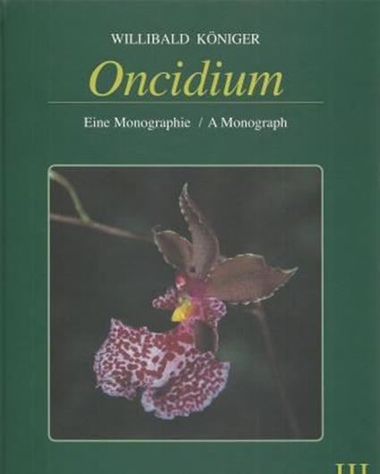 Oncidium. Eine Monographie / A Monograph. Volume 3. 2007. Many col. photographs. 255 p. 4to. Hardcover, - Bilingual (English and German).