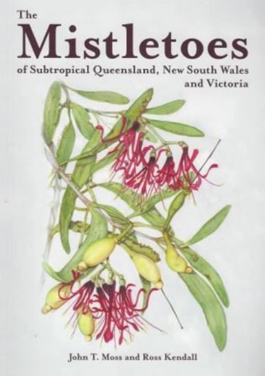  The Mistletoes of Subtropical Queensland, New South Wales and Victoria. 2016. 228 col. photogr. 54 distr. maps. 44 line drawings. 134 p. gr8vo. Paper bd. 