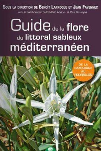 Guide de la Flore du Littoral Sableux Mediterranéen: De la Camarque au Roussillion. 2016. illus 280 p. Paper bd.
