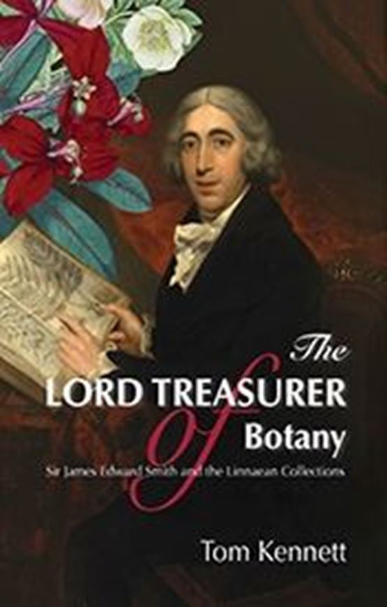 The Lord Treasurer of Botany: Sir James Edward Smith and the Linnean Collections. Edited by Helen Cowdy. 2016. illus. (some col.). 388 p. gr8vo. Hardcover.