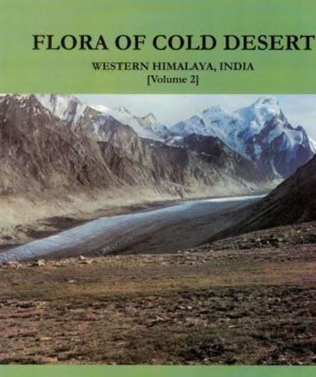 Flora of Cold Desert - Western Himalaya. Volume 2. 2014. (Flora of India. Series 4: Special and Miscellaneous Publications).  48 col. plates. LVI, 571 p. gr8vo. Hardcover.