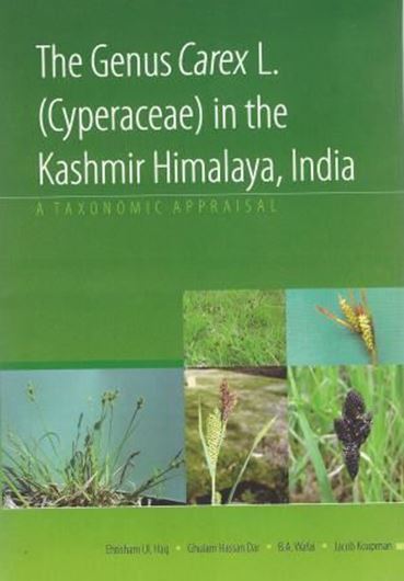 The Genus Carex (Cyperaceae) in the Kashmir Himalaya, India. A taxonomic appraisal. 2016. 42 distrib. maps (dot maps). Many line - drawings. IV, 157 p. gr8vo. Hardcover.