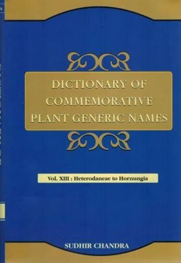 Dictionary of Commemorative Plant Generic Names: Vol.13: Heterodaneae to Hornungia. 2016. XI, 562 p. gr8vo. Hardcover.