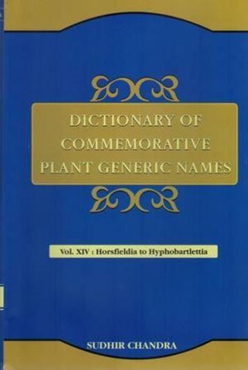 Dictionary of Commemorative Plant Generic Names: Vol.14: Horsfieldia to Hyphobartlettia. 2016. XI, 588 p. gr8vo. Hardcover.