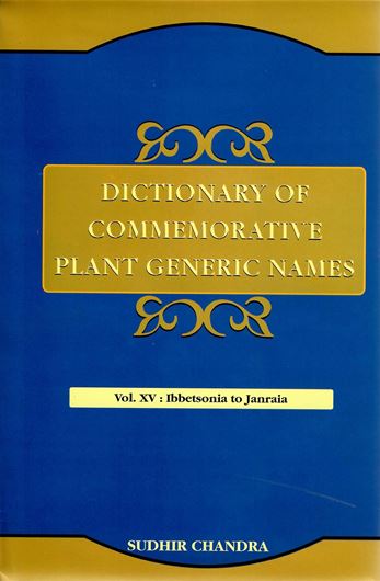 Dictionary of Commemorative Plant Generic Names: Vol.15: Ibbetsonia to Janraia. 2016. XI, 501 p. gr8vo. Hardcover.