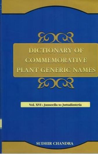 Dictionary of Commemorative Plant Generic Names: Vol.16: Janseella to Juttadinteria. 2016. XI, 550 p. gr8vo. Hardcover.