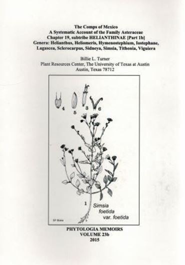 The Comps of Mexico. A Systematic Account of the Family Asteraceae. Chapter 19: Subtribe Helianthinae (Part 1 B): Helianthus, Heliomeris, Hymenostephium, Isostephane, Lagascea, Sclerocarpus, Sidneya, Simsia, Tithonia, Vigueira. 2015. 175 p. Paper bd.